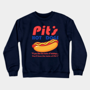 Pit's Hot Dogs - If you like the taste of Hot dogs - You'll love the taste of Pit's Crewneck Sweatshirt