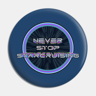 Never Stop Starcruising - Retro Style Pin