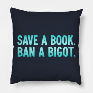 Save A Book Ban A Bigot Pillow