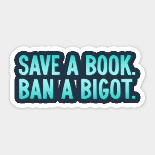 Save A Book Ban A Bigot Sticker