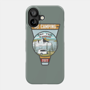 Go Camping Say Yes to Adventure Phone Case