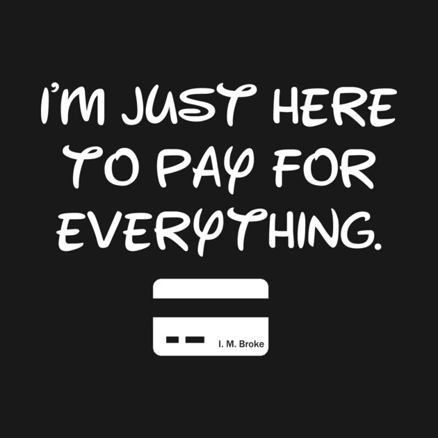 I'm Just Here To Pay For Everything by ThisIsFloriduhMan