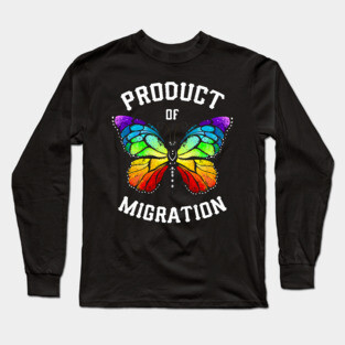 Product of Migration! Hispanic Immigrant Long Sleeve T-Shirt