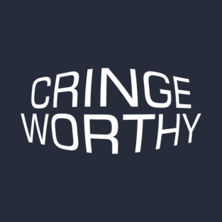 The Cringe Is Real - Can Live Without The Awkward Cringy Moments In Our Life T-Shirt