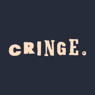The Cringe Is Real - Can Live Without The Awkward Cringy Moments In Our Life T-Shirt