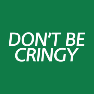 The Cringe Is Real - Can Live Without The Awkward Cringy Moments In Our Life T-Shirt