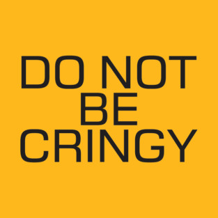 The Cringe Is Real - Can Live Without The Awkward Cringy Moments In Our Life T-Shirt