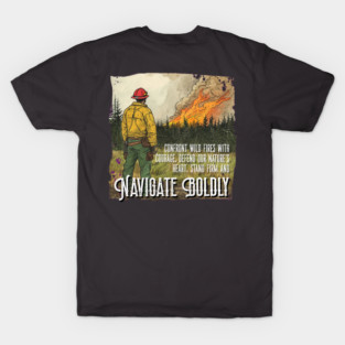 Brave Wildland Firefighter design – Navigate Boldly T-Shirt