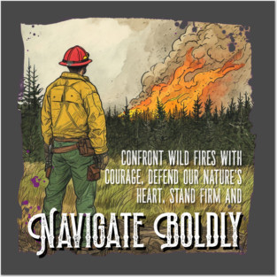 Brave Wildland Firefighter design – Navigate Boldly Posters and Art