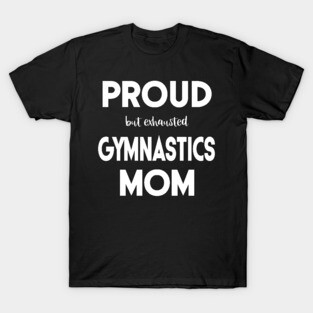 Proud (But Exhausted) Gymnastics Mom Funny T-Shirt