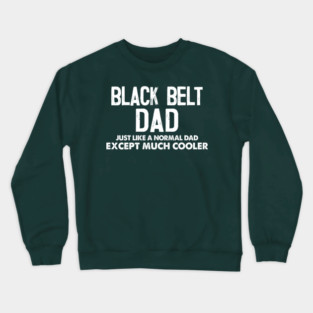 Black Belt Dad - Awesome Father Gift Crewneck Sweatshirt