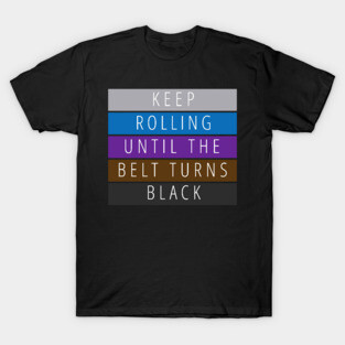 Keep Rolling Jiu Jitsu Black Belt T-Shirt