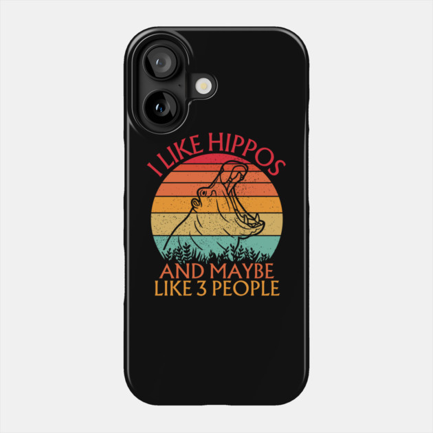 I Like Hippos And Maybe Like 3 People Hippo Phone Case by The WYLD Tribe