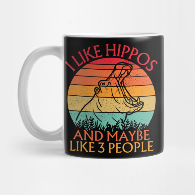 I Like Hippos And Maybe Like 3 People Hippo by The WYLD Tribe