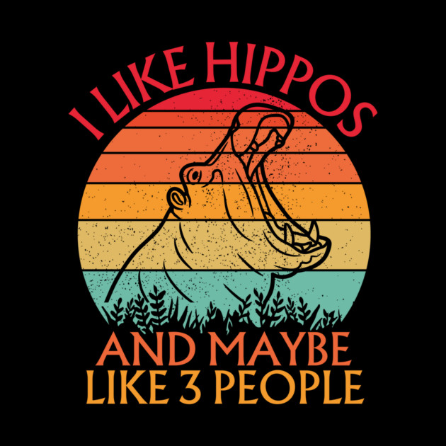 I Like Hippos And Maybe Like 3 People Hippo by The WYLD Tribe