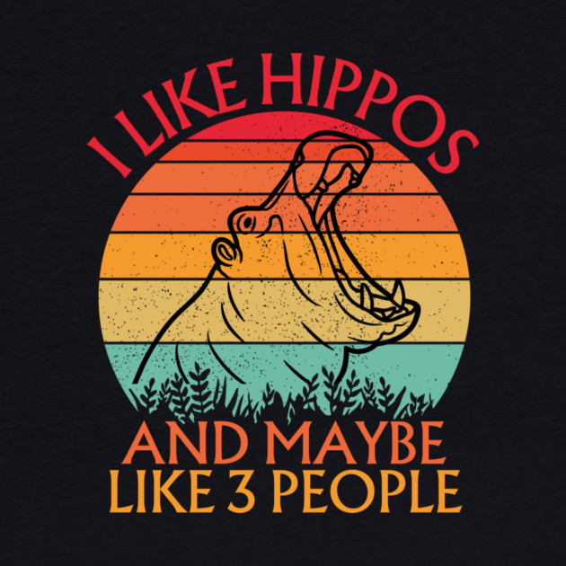 I Like Hippos And Maybe Like 3 People Hippo by The WYLD Tribe