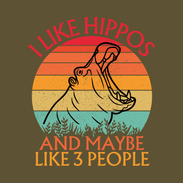 I Like Hippos And Maybe Like 3 People Hippo by The WYLD Tribe
