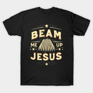 Beam Me Up Jesus - Funny Jesus Trekkie Meme T-Shirt