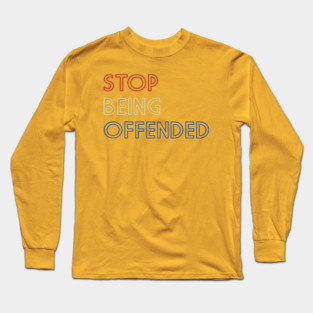 Stop Being Offended Long Sleeve T-Shirt