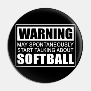 Warning May Spontaneously Start Talking About Softball Pin