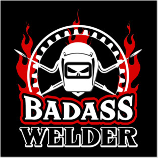 Badass Welder Posters and Art