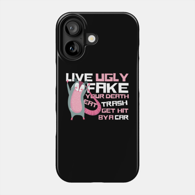 Live Ugly Fake Your Death Eat Trash Opossum Phone Case by The WYLD Tribe