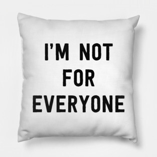 I'm not for everyone Pillow