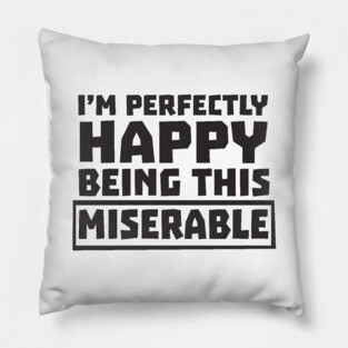 Happy being miserable Pillow