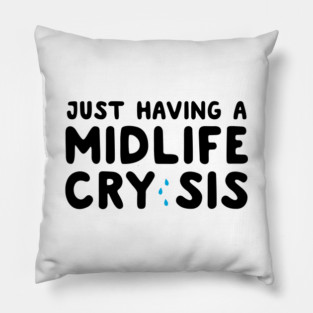 Having a midlife cry sis Pillow