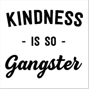 Kindness is so gangster Posters and Art