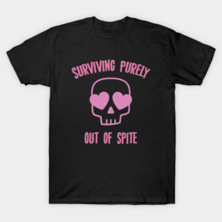 Surviving Purely Out Of spite Quote T-Shirt