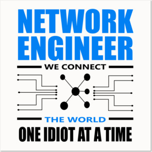 network engineer we connect the world one idiot at a time Posters and Art