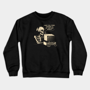 Have You Tried Turning it Off and On Again Skeleton IT Support Call Center by Tobe Fonseca Crewneck Sweatshirt