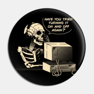 Have You Tried Turning it Off and On Again Skeleton IT Support Call Center by Tobe Fonseca Pin