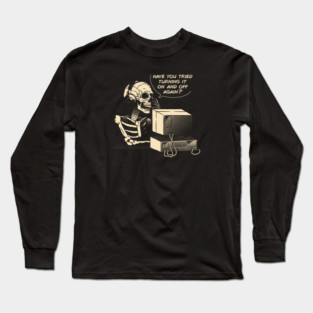 Have You Tried Turning it Off and On Again Skeleton IT Support Call Center by Tobe Fonseca Long Sleeve T-Shirt