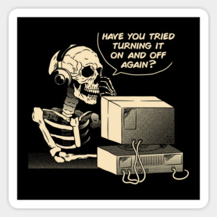 Have You Tried Turning it Off and On Again Skeleton IT Support Call Center by Tobe Fonseca Sticker