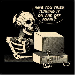 Have You Tried Turning it Off and On Again Skeleton IT Support Call Center by Tobe Fonseca Posters and Art