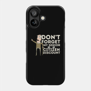 Don't Forget My Senior Citizen Discount Phone Case