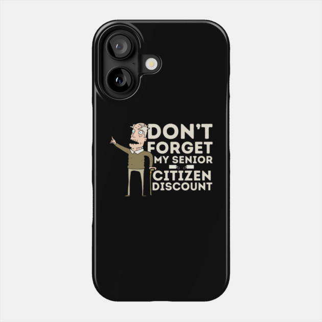 Don't Forget My Senior Citizen Discount Phone Case by The WYLD Tribe