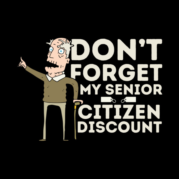 Don't Forget My Senior Citizen Discount by The WYLD Tribe
