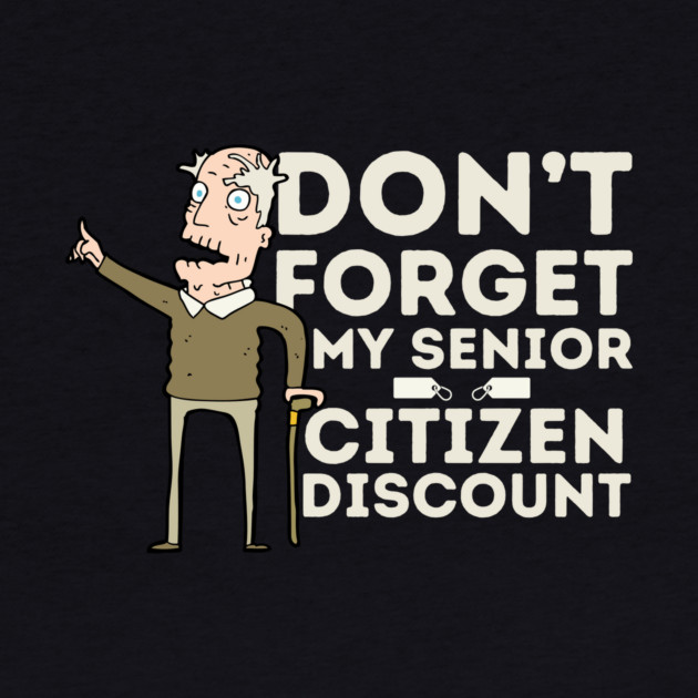 Don't Forget My Senior Citizen Discount by The WYLD Tribe