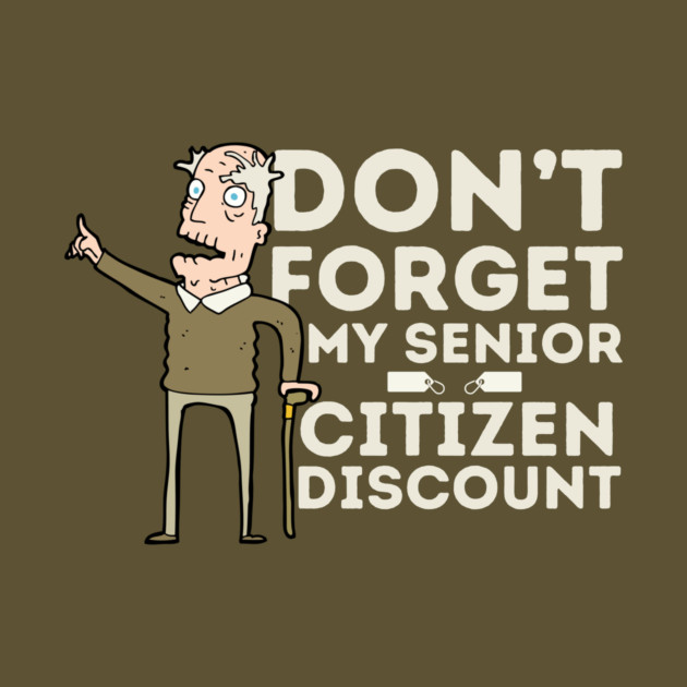 Don't Forget My Senior Citizen Discount by The WYLD Tribe