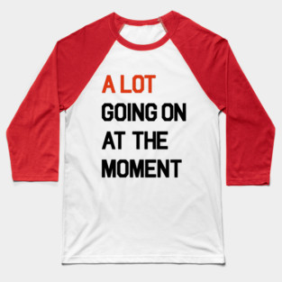 A LOT going on Baseball T-Shirt