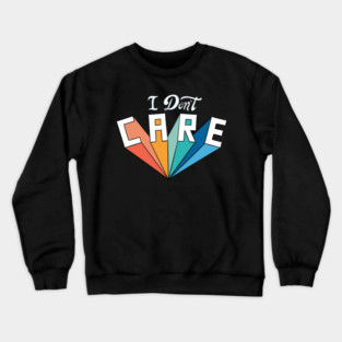 I don't care Crewneck Sweatshirt