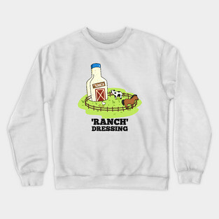 Ranch Dressing Cute Sauce Food Pun Crewneck Sweatshirt