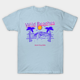 Wild Beaches, girls trip 2024 T-Shirt