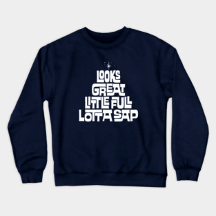 Little Full Lotta Sap - Christmas Vacation Quote Crewneck Sweatshirt