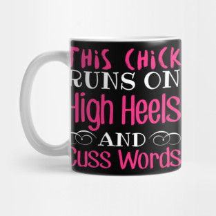 This Chick Runs On High Heels And Cuss Words Mug