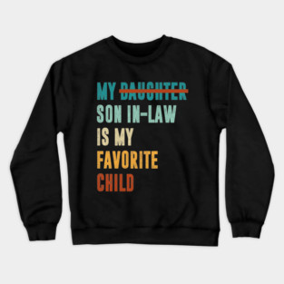 My Son In Law Is My Favorite Child Funny Fathers Day Retro Vintage Crewneck Sweatshirt