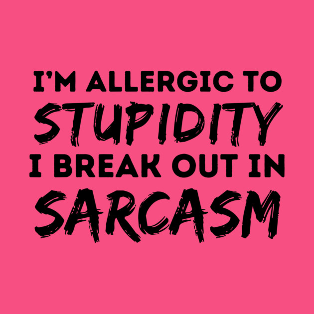 Allergic To Stupidity Breakout In Sarcasm by The WYLD Tribe